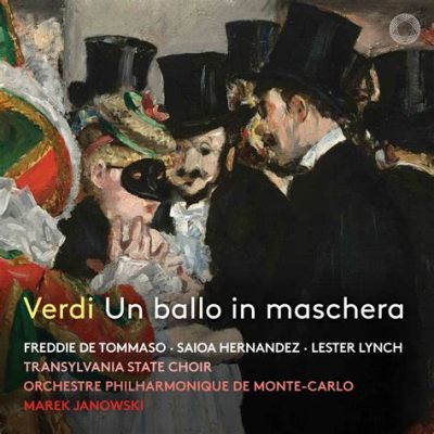 Un ballo in maschera: Een meeslepende tragedie die de grenzen van romantiek en realisme overschrijdt